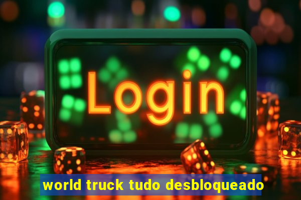 world truck tudo desbloqueado